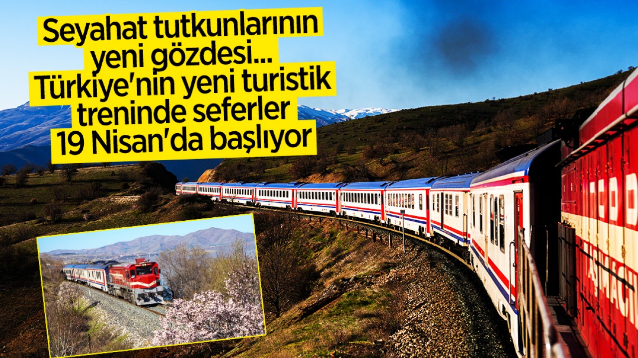 Seyahat tutkunlarının yeni gözdesi... Türkiye'nin yeni turistik treninde seferler 19 Nisan'da başlıyor