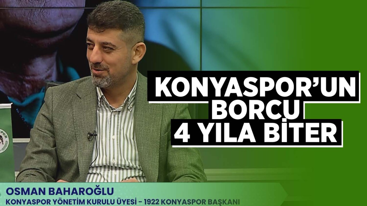 1992 Konyaspor Başkanı Osman Baharoğlu: Konyasporun borcu 4 yıla biter