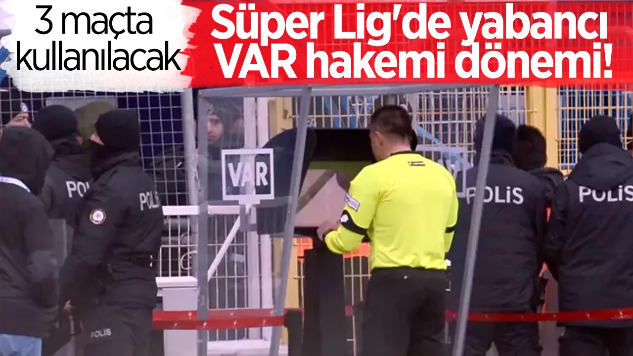 Süper Lig'de yabancı VAR hakemi dönemi! 3 maçta kullanılacak