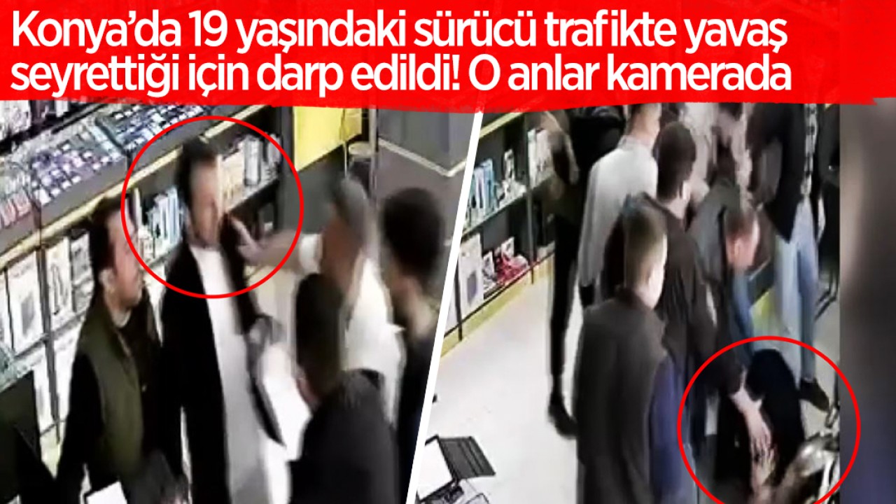 Konya’da 19 yaşındaki sürücü trafikte yavaş seyrettiği için darp edildi! O anlar kamerada