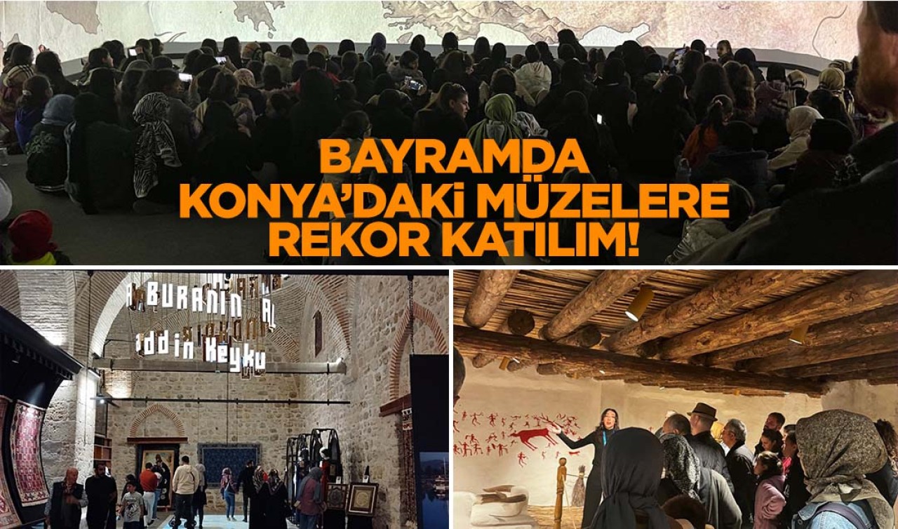 Konya'daki müzelere bayramda rekor katılım! Son 4 günde 22 bin 319 ziyaretçi ağırladı