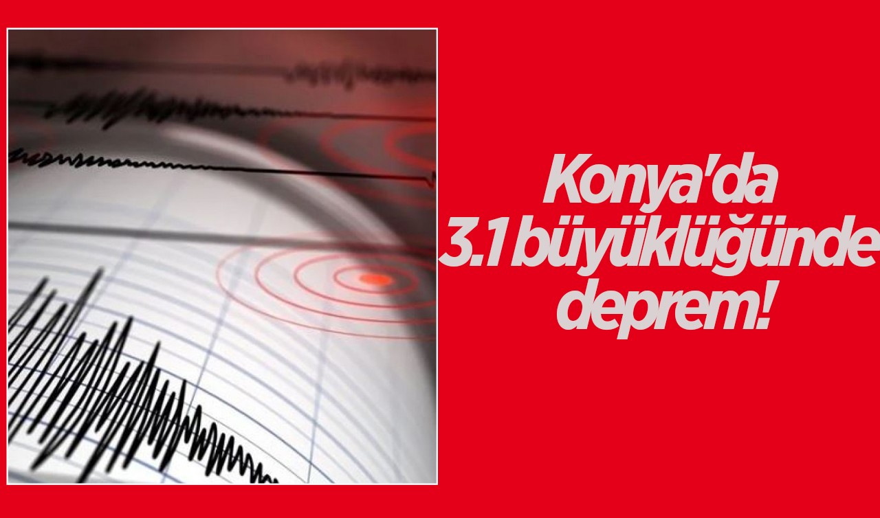 Konya'da 3.1 büyüklüğünde deprem