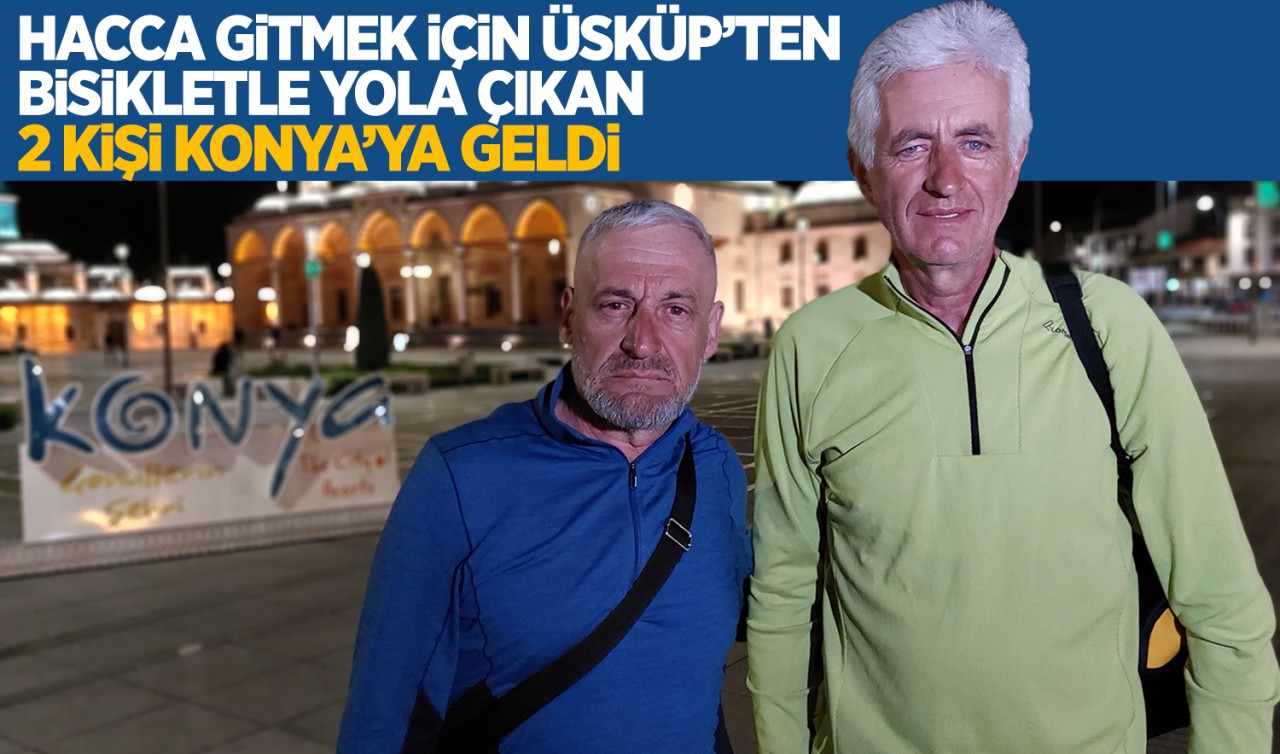 Hacca gitmek için Üsküp'ten bisikletle yola çıkan 2 kişi Konya'ya geldi