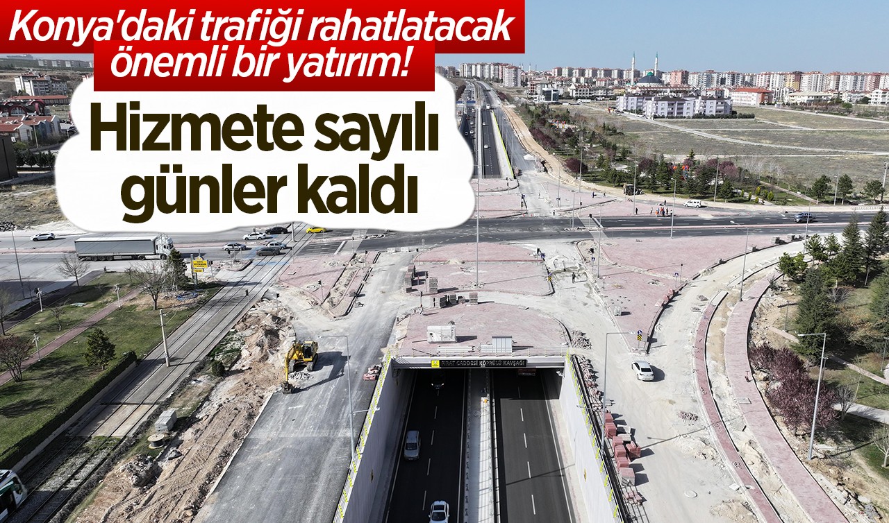 Hizmete sayılı günler kaldı: Konya'daki trafiği rahatlatacak önemli bir yatırım!