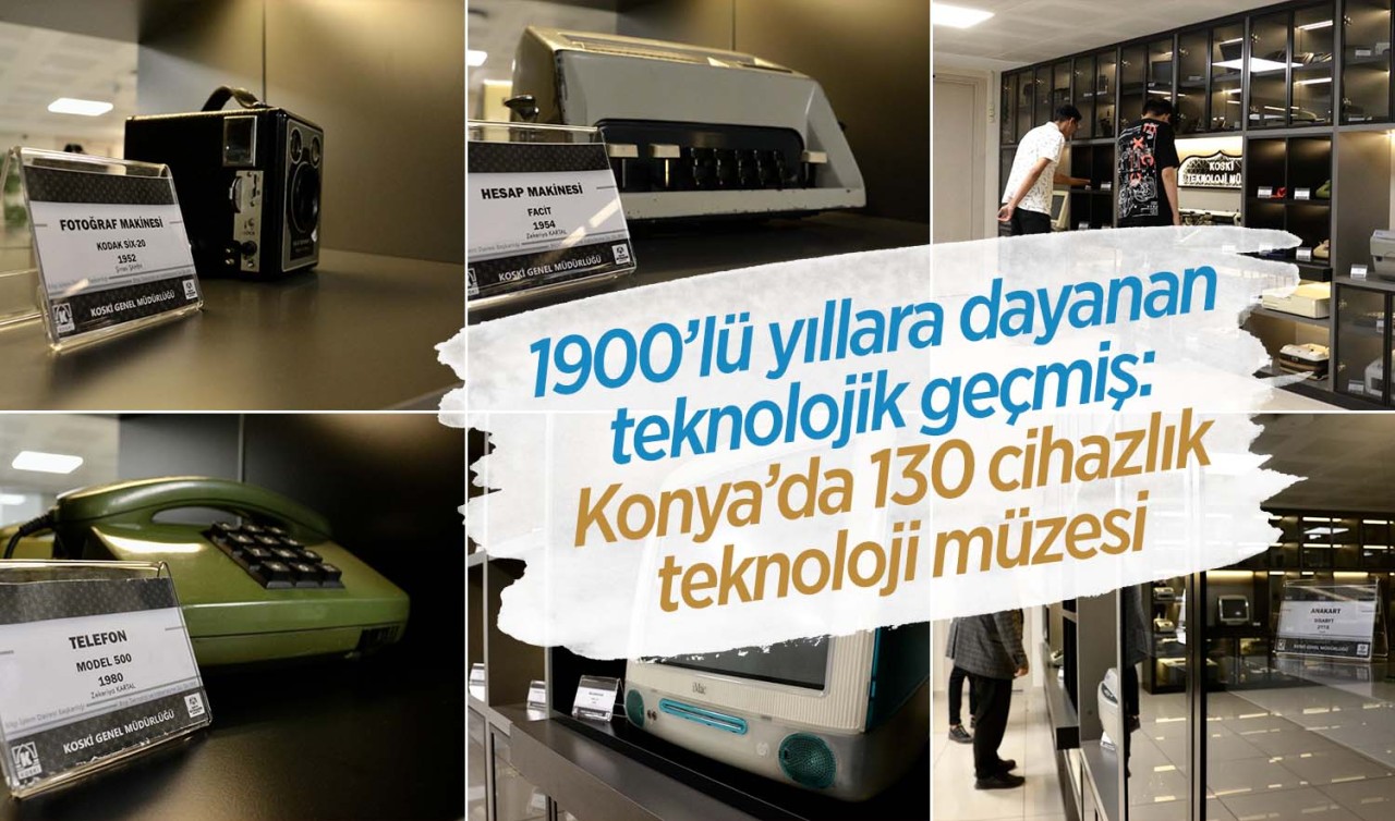 1900'lü yıllara dayanan teknolojik geçmiş Konya'da buluştu: 130 cihazlık teknoloji müzesi ziyaretçilerini bekliyor!