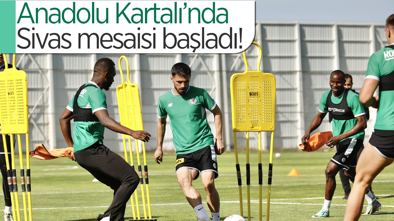 Anadolu Kartalı’nda Sivas mesaisi başladı!