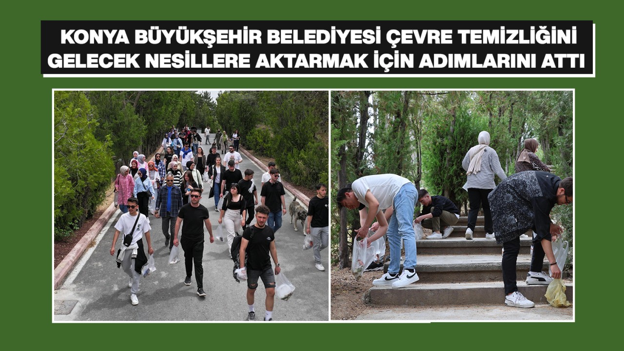 Konya Büyükşehir Belediyesi çevre temizliğini gelecek nesillere aktarmak için adımlarını attı 