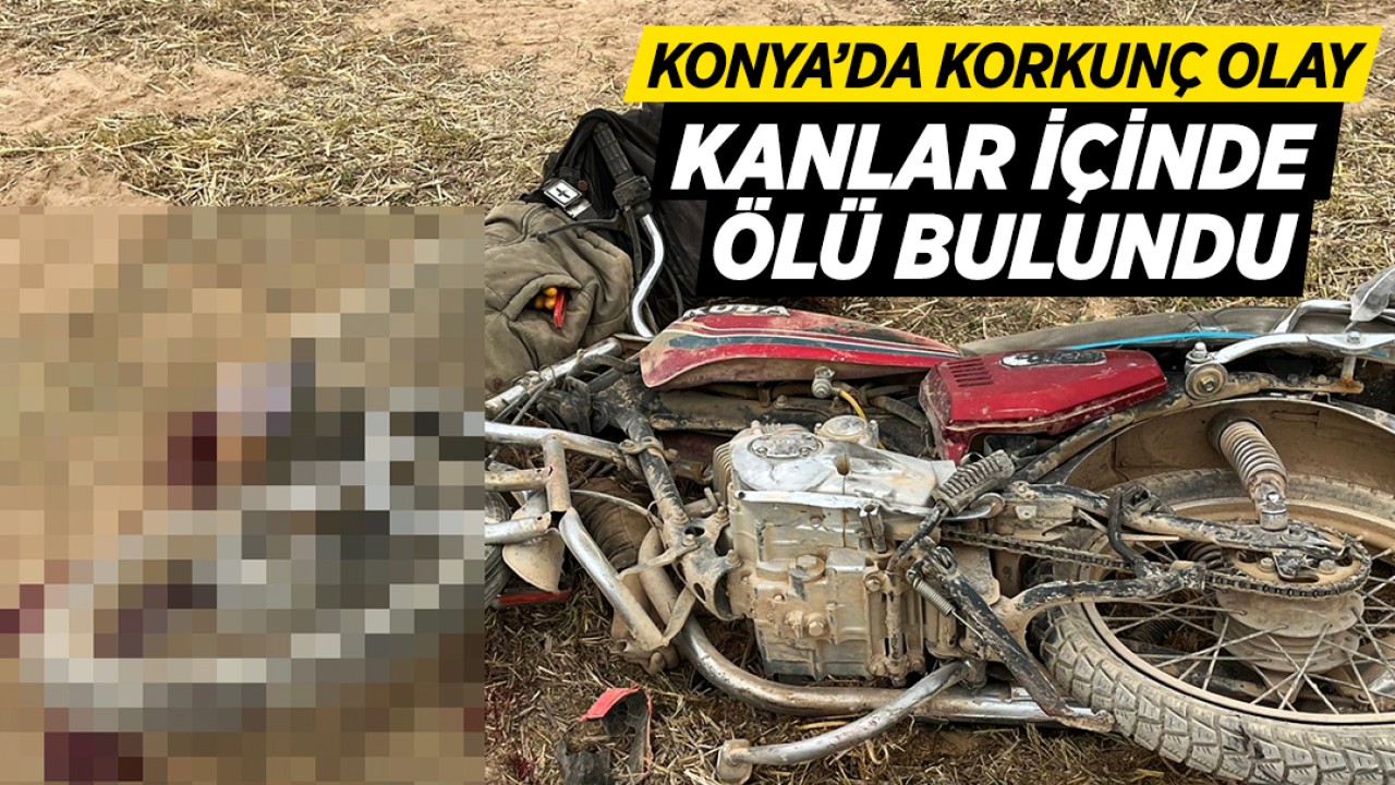 Konya'da korkunç olay: Kanlar içinde ölü bulundu 
