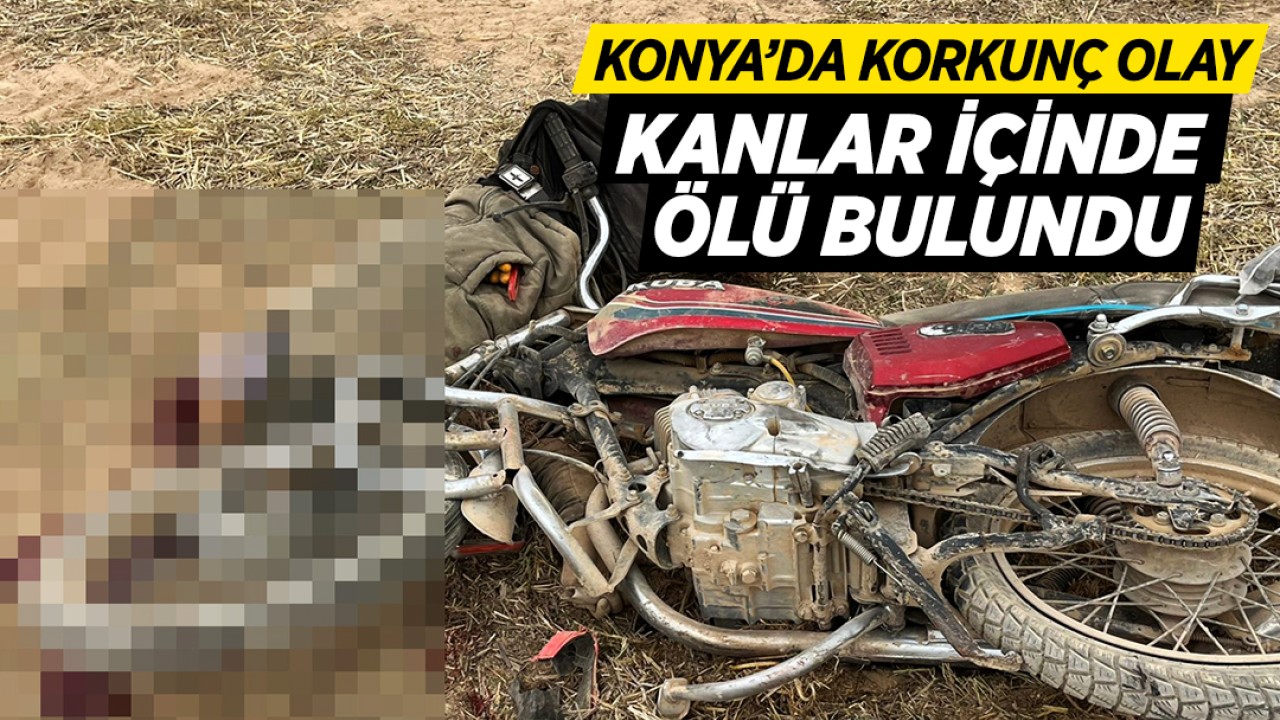 Konya'da korkunç olay: Kanlar içinde ölü bulundu