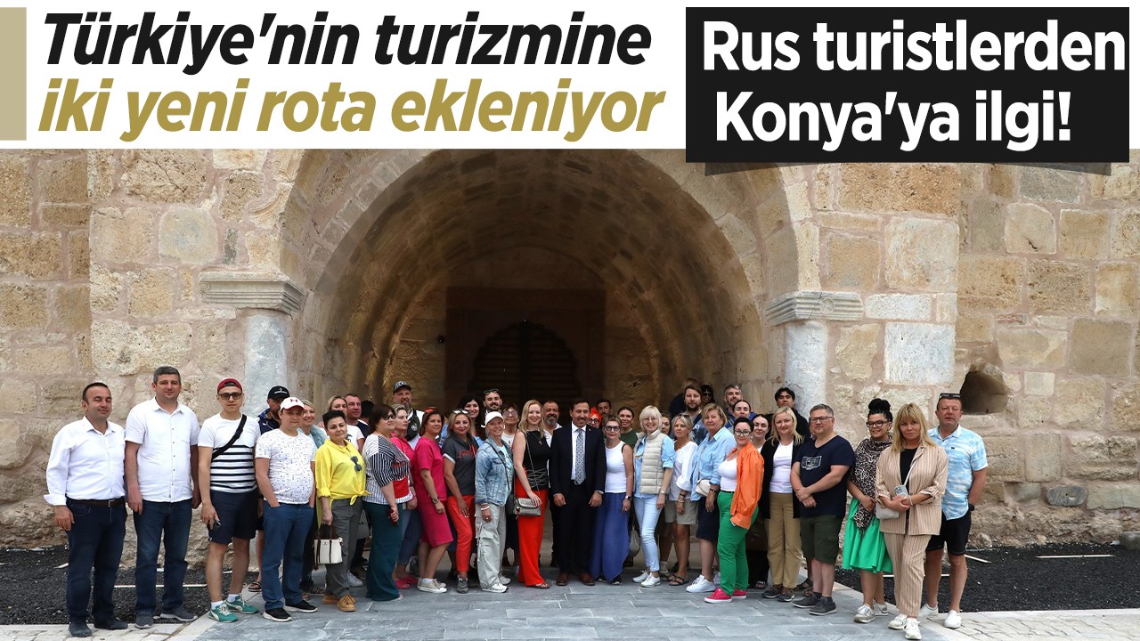 Rus turistlerden Konya’ya yoğun ilgi! Türkiye’nin turizmine iki yeni rota daha ekleniyor