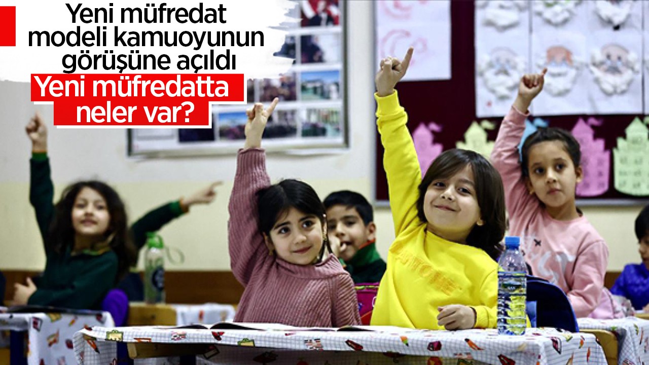 Yeni müfredat modeli kamuoyunun görüşüne açıldı: Yeni müfredatta neler var?