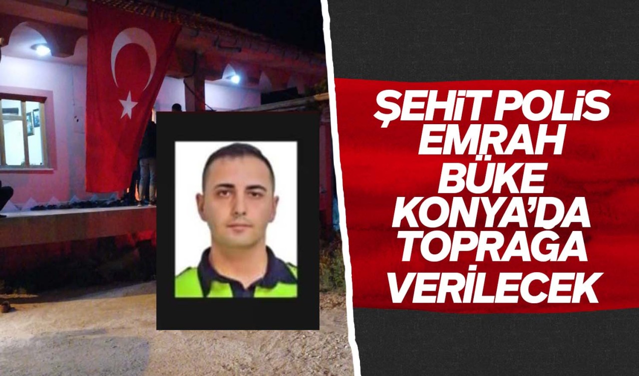 Şehit polis Emrah Büke Konya’da toprağa verilecek