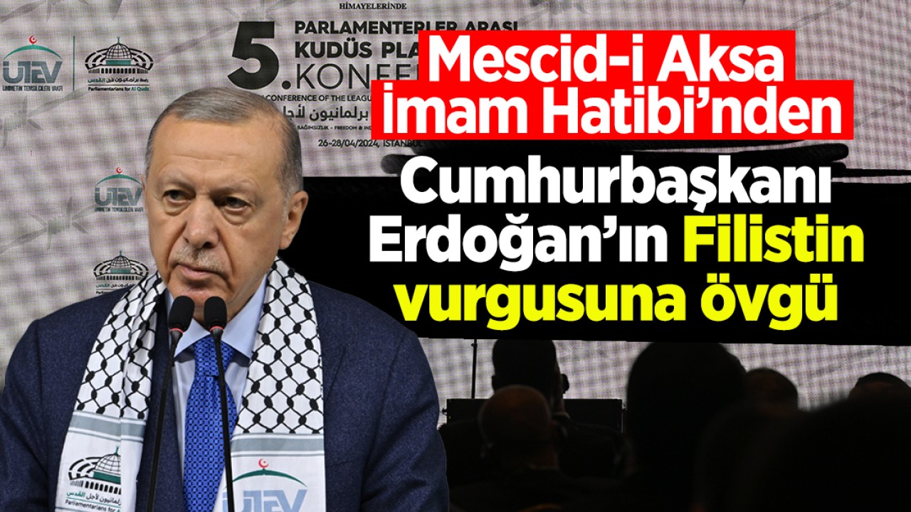 Mescid-i Aksa İmam Hatibi’nden Cumhurbaşkanı Erdoğan’ın Filistin vurgusuna övgü