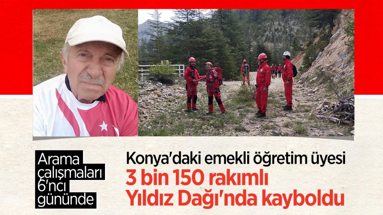 3 bin 150 rakımlı Yıldız Dağı'nda kaybolan Konya'daki emekli öğretim üyesini arama çalışmaları 6'ncı gününde