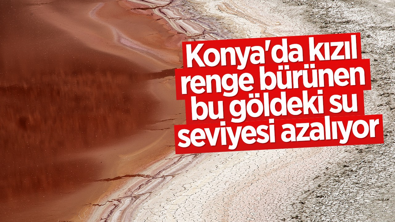 Konya'da kızıl renge bürünen bu gölde su seviyesi azalıyor