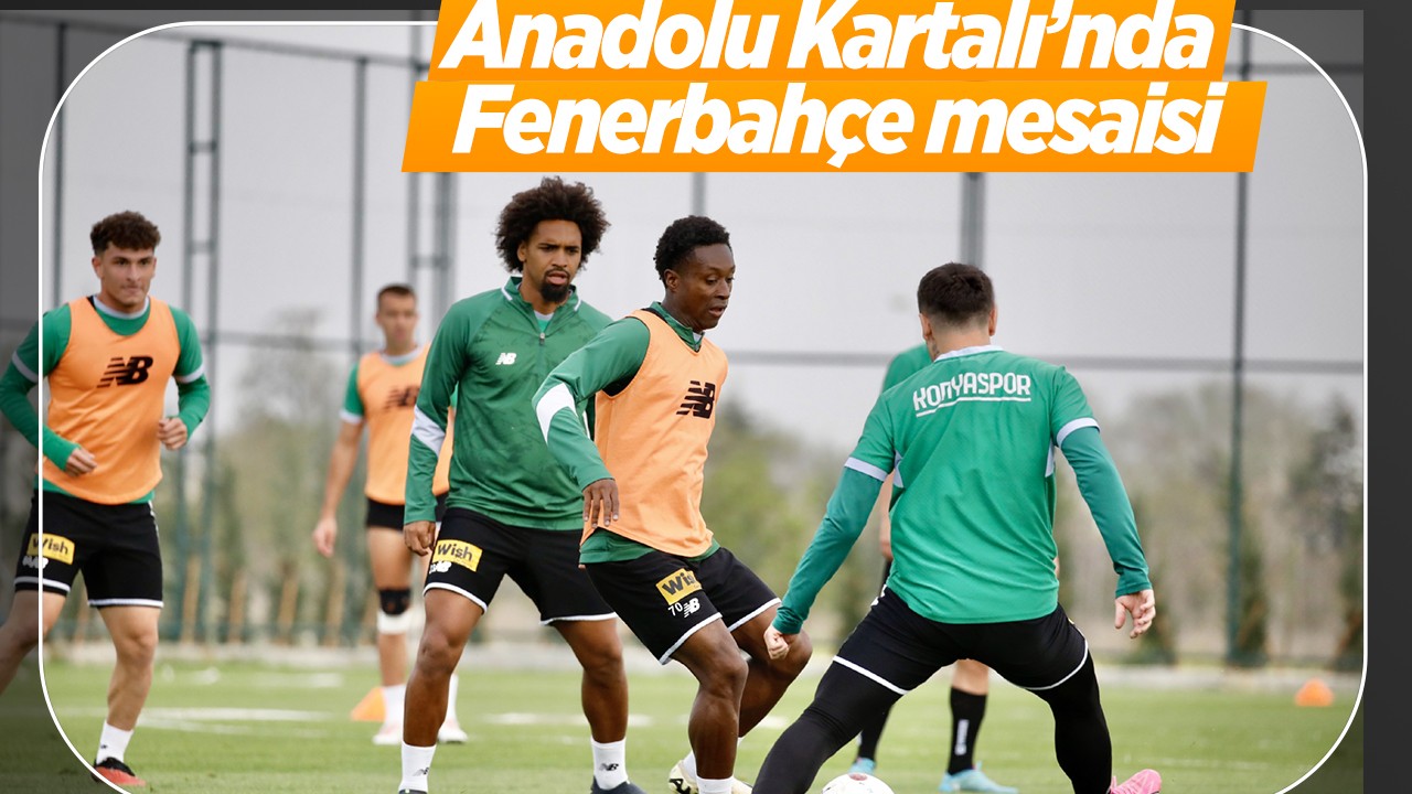Anadolu Kartalı’nda Fenerbahçe mesaisi