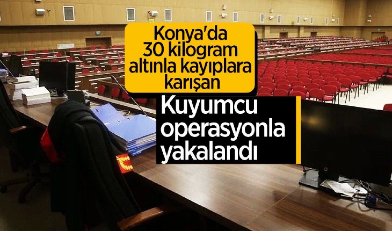 Konya'da 30 kilogram altınla kayıplara karışan kuyumcu operasyonla yakalandı