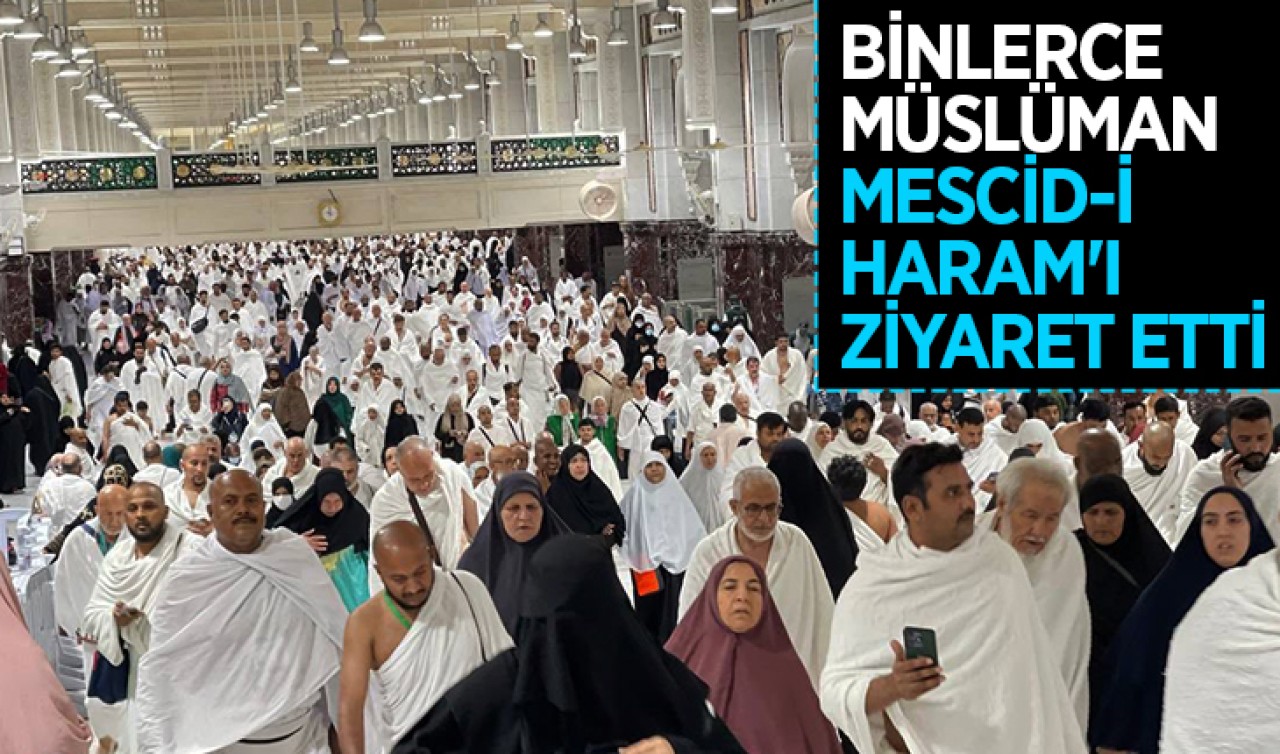 Binlerce Müslüman Mescid-i Haram'ı ziyaret etti
