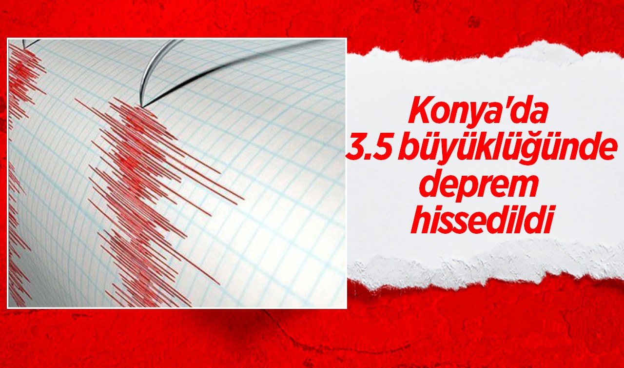 Konya'da deprem meydana geldi