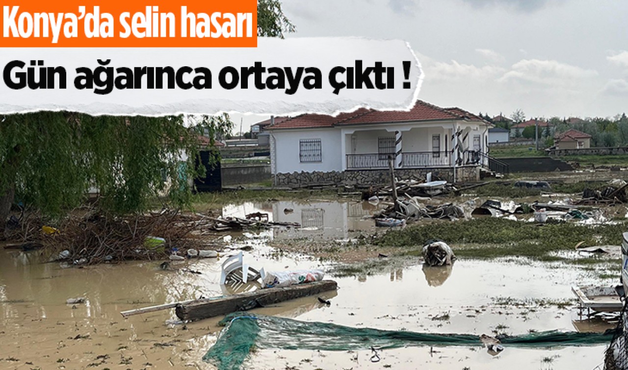 Konya'da selin hasarı gün ağarınca ortaya çıktı 