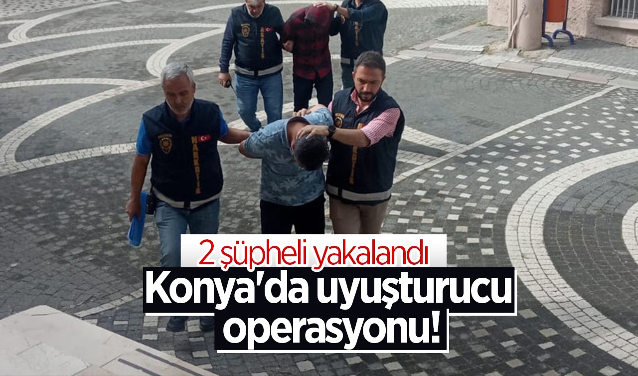 Konya'da uyuşturucu operasyonu: 2 şüpheli yakalandı