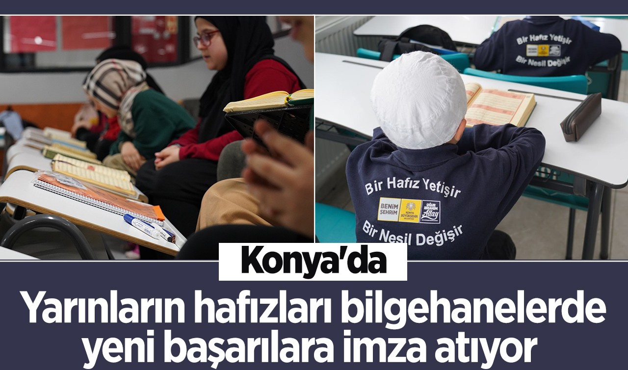 Konya'da yarınların hafızları bilgehanelerde yeni başarılara imza atıyor 