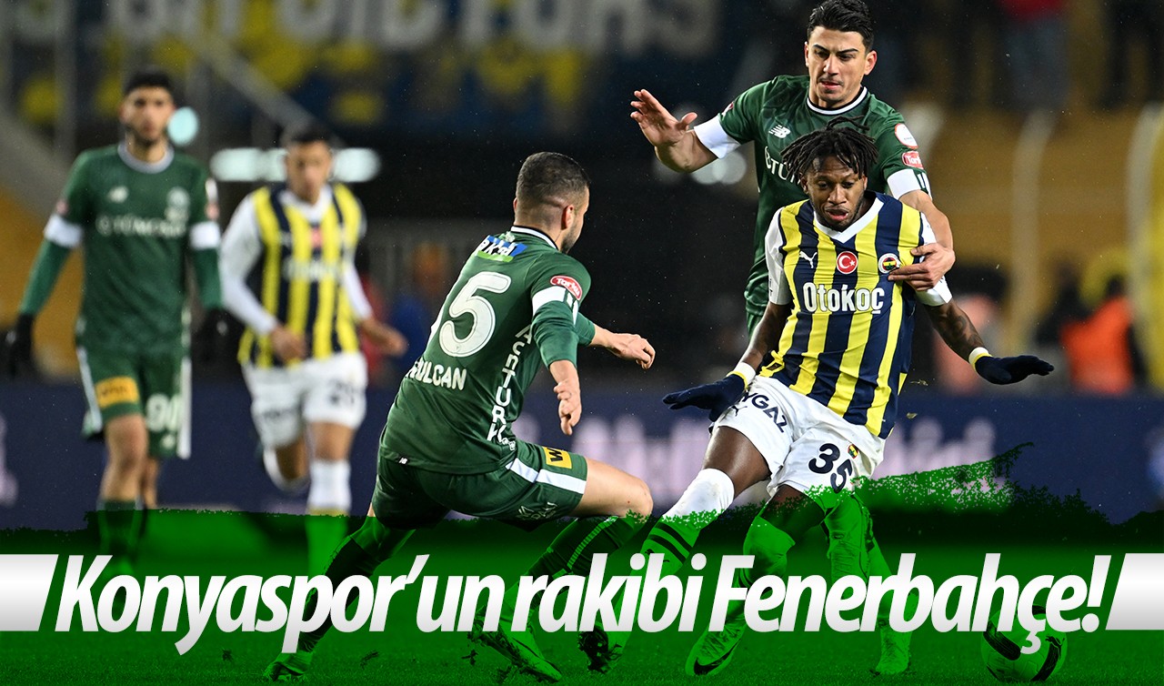 Konyaspor’un rakibi Fenerbahçe!
