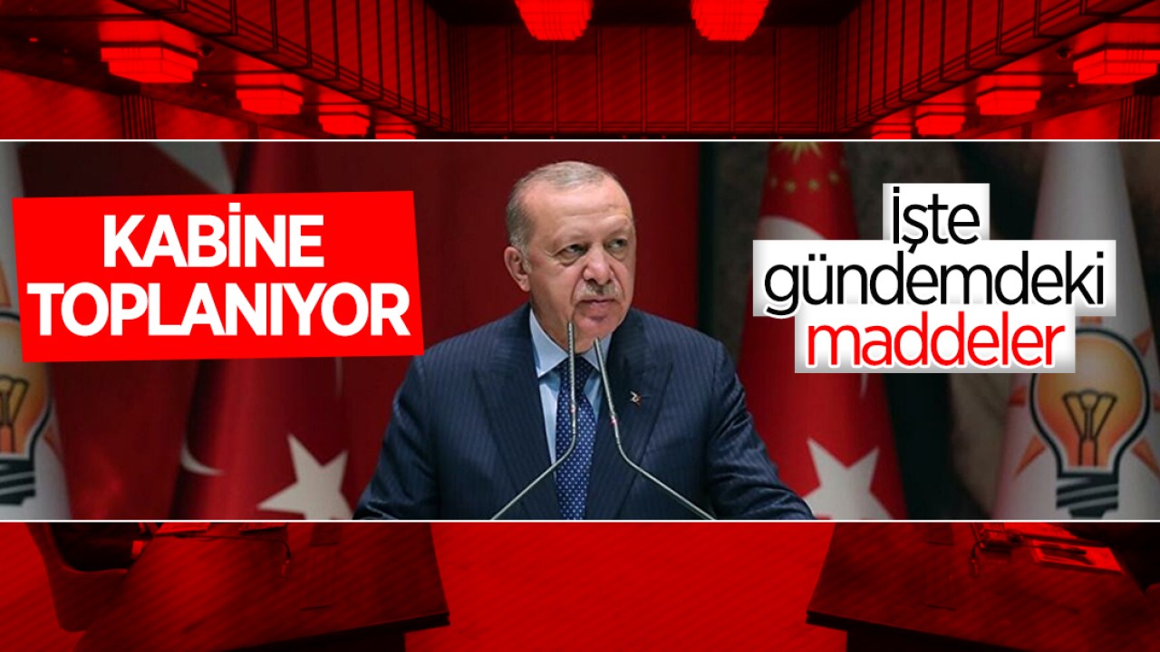 Kabine toplanıyor: İşte gündemdeki maddeler