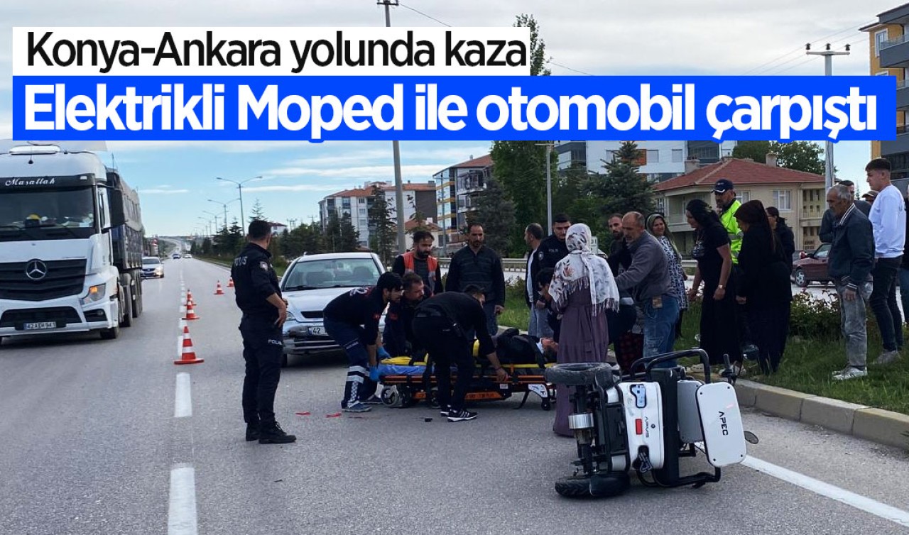 Konya-Ankara yolunda kaza: Elektrikli Moped ile otomobil çarpıştı