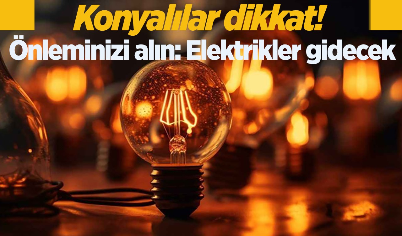 Konyalılar dikkat! MEDAŞ duyurdu: Konya'da bu mahallelerde elektrik kesintisi yaşanacak