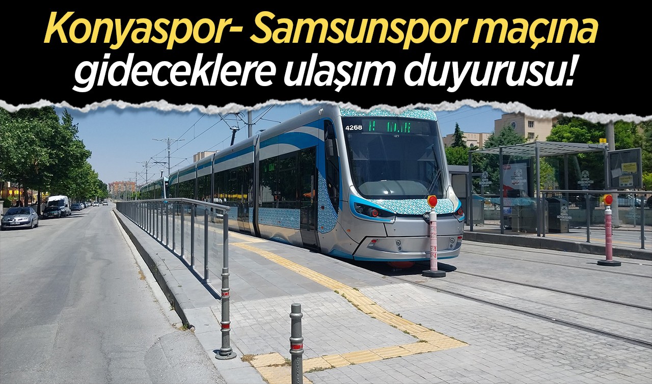 Konyaspor- Samsunspor maçına gideceklere ulaşım duyurusu!