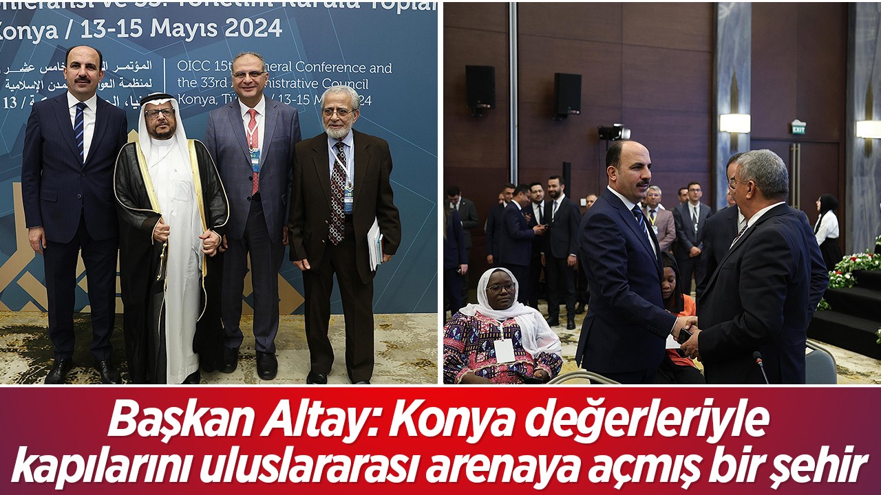 Başkan Altay: Konya değerleriyle kapılarını uluslararası arenaya açmış bir şehir 