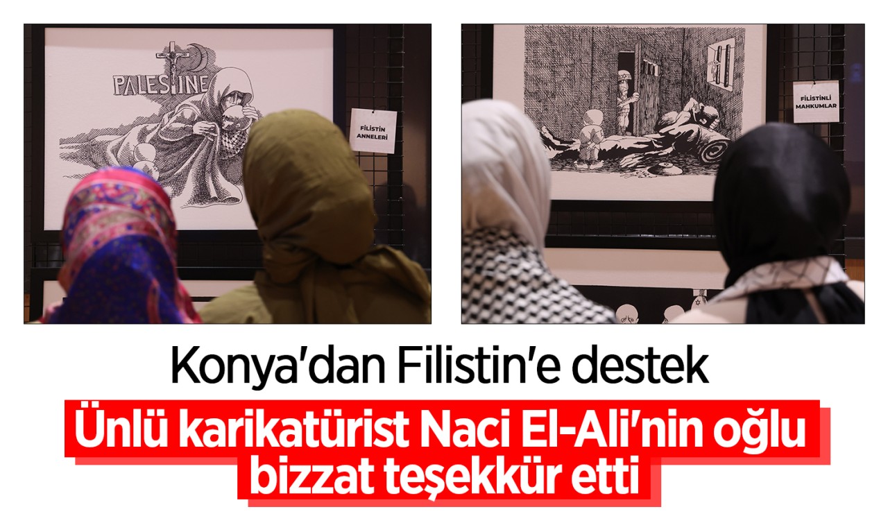Konya'dan Filistin'e destek: Ünlü karikatürist Naci El-Ali'nin oğlu bizzat teşekkür etti