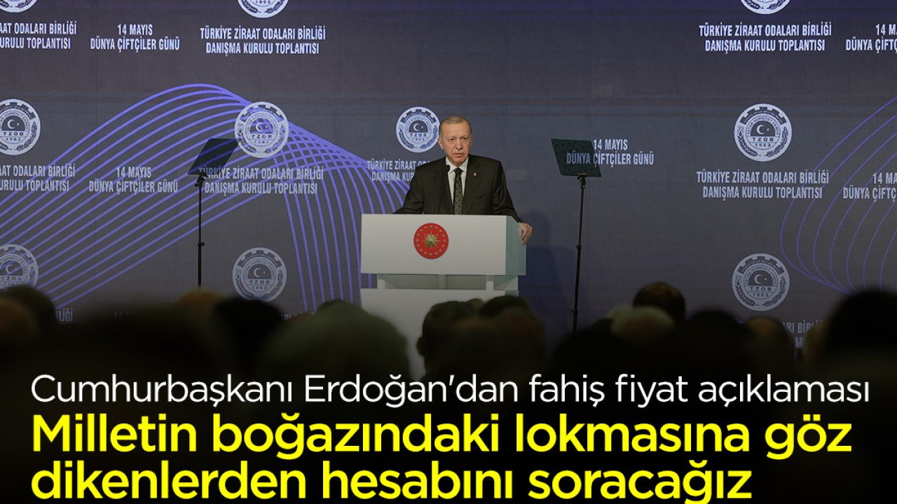 Cumhurbaşkanı Erdoğan'dan fahiş fiyat açıklaması: Milletin boğazındaki lokmasına göz dikenlerden hesabını soracağız