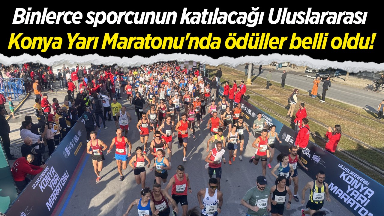 Binlerce sporcunun katılacağı Uluslararası Konya Yarı Maratonu’nda ödüller belli oldu!