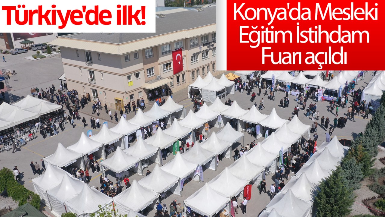 Türkiye'de ilk! Konya'da Mesleki Eğitim İstihdam Fuarı açıldı