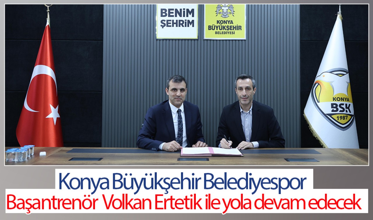 Konya Büyükşehir Belediyespor Başantrenör Volkan Ertetik ile yola devam edecek 