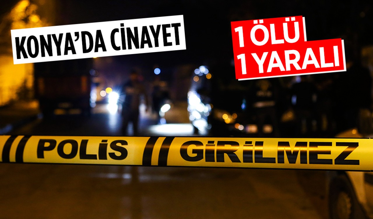 Konya'da iş anlaşmazlığı ve kıskançlık cinayetle son buldu