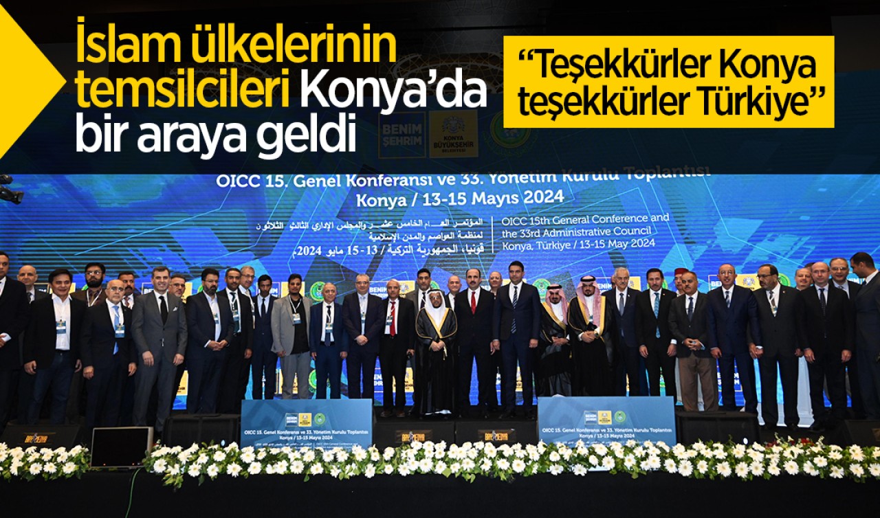 İslam ülkelerinin temsilcileri Konya’da buluştu: Teşekkürler Konya, teşekkürler Türkiye