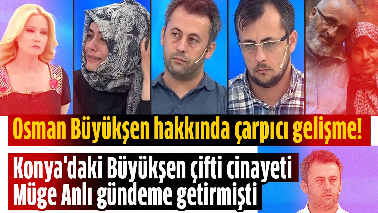 Konya'daki Büyükşen çifti cinayetini Müge Anlı gündeme getirmişti: Osman Büyükşen hakkında çarpıcı gelişme!