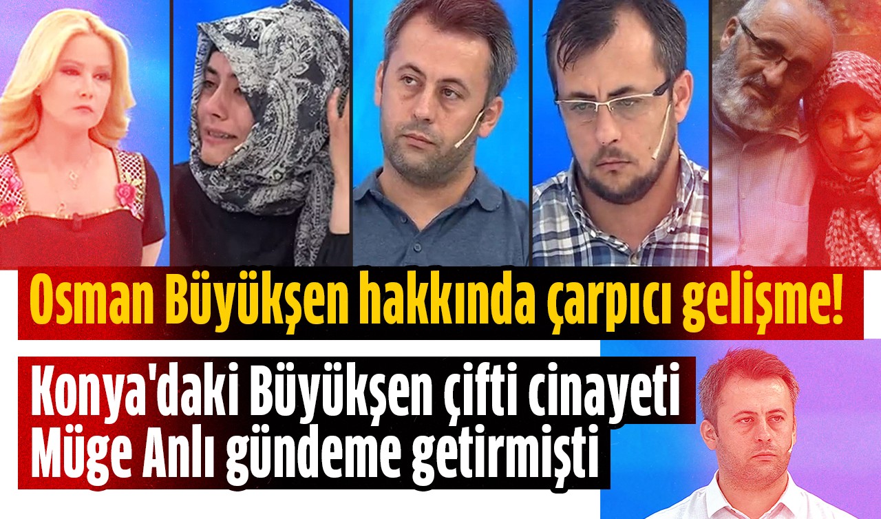 Konya'daki Büyükşen çifti cinayetini Müge Anlı gündeme getirmişti: Osman Büyükşen hakkında çarpıcı gelişme! 