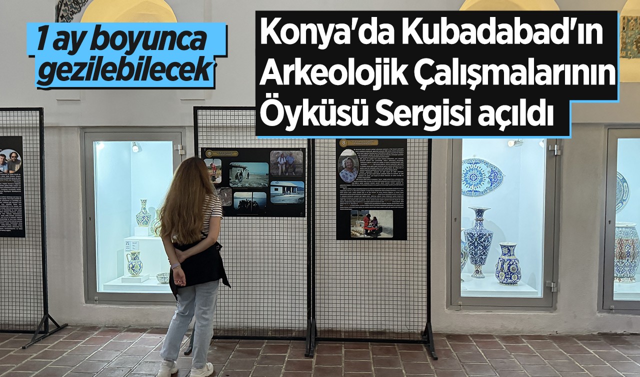 1 ay boyunca gezilebilecek: Konya'da Kubadabad'ın Arkeolojik Çalışmalarının Öyküsü Sergisi açıldı