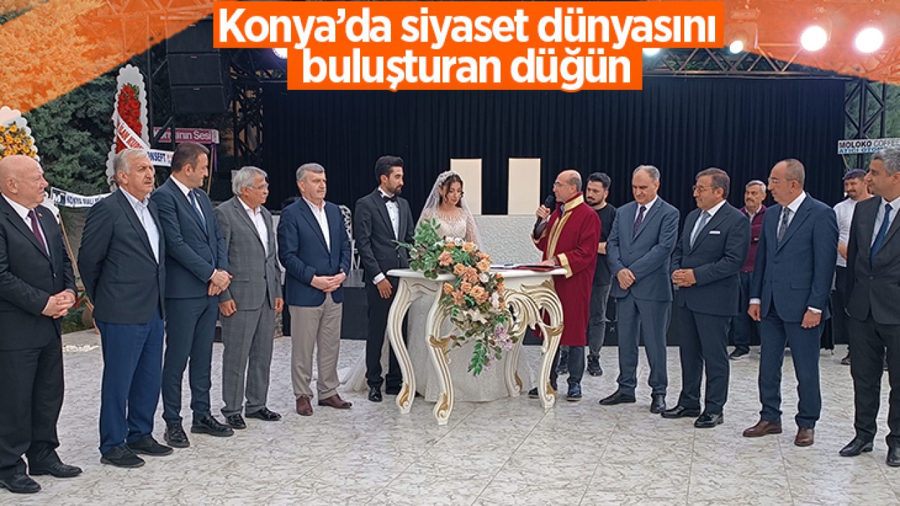 Konya'da siyaset dünyasını buluşturan düğün