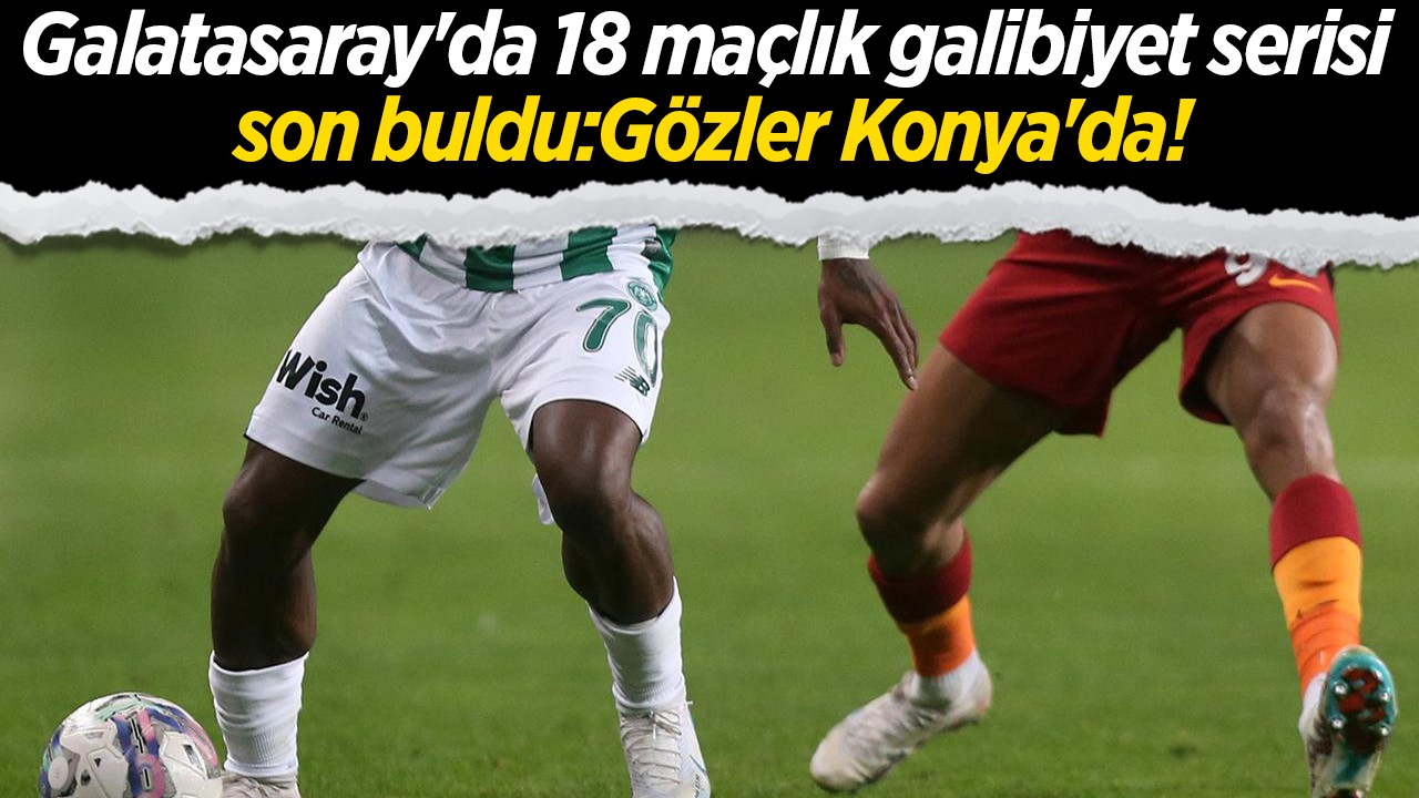 Galatasaray'da 18 maçlık galibiyet serisi son buldu: Gözler Konya'da!