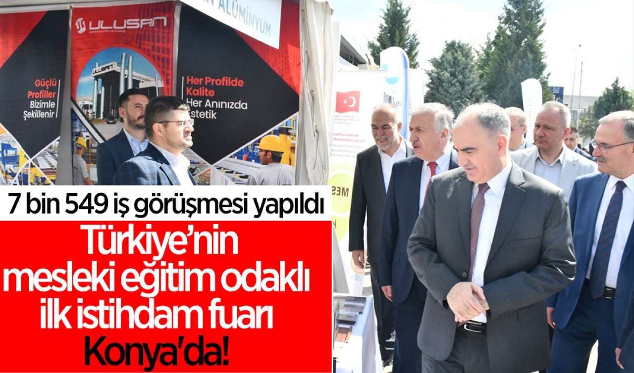 Türkiye’nin mesleki eğitim odaklı ilk istihdam fuarı Konya'da! 7 bin 549 iş görüşmesi yapıldı