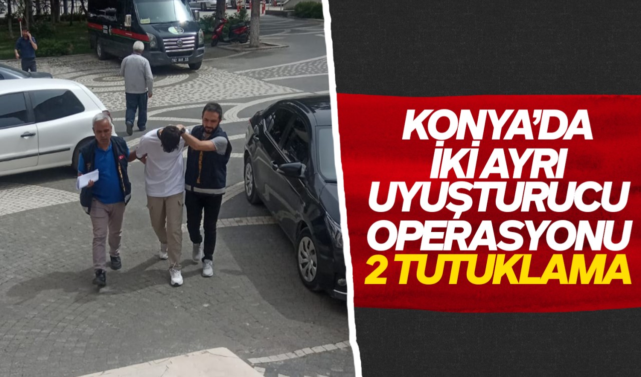 Konya'da iki ayrı uyuşturucu operasyonu: 2 tutuklama