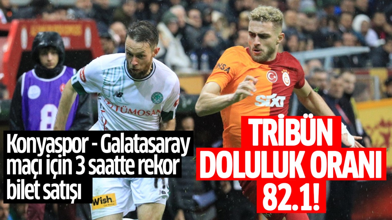 Konyaspor – Galatasaray maçı için 3 saatte rekor bilet satışı: Tribün doluluk oranı yüzde 82.1!