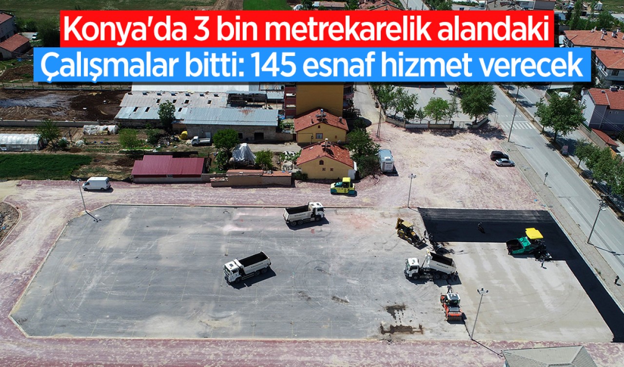 Konya'da 3 bin 855 metrekarelik alandaki çalışmalar bitti: 145 esnaf hizmet verecek