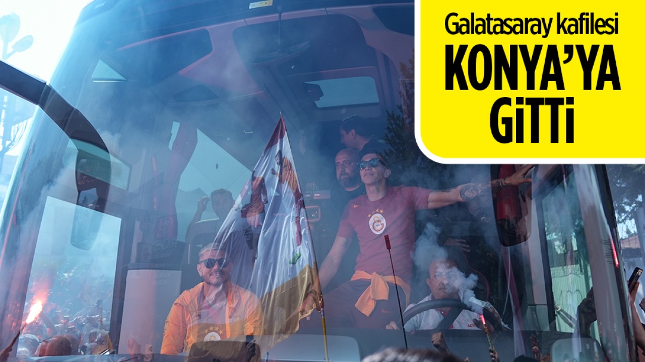 Galatasaray kafilesi, Konya'ya gitti