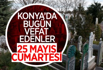 Konya’da bugün vefat edenler: 25 Mayıs Cumartesi